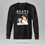 Snoopy and Snowman Chicago Bears Ill Be There for You Christmas Football 9 Sweatshirt
