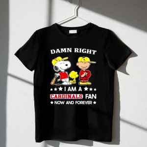 Snoopy And Friends Peanuts Damn Right I Am A Cardinals Baseball Fan Now And Forever Shirt