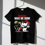 Texans Make Me Drink Snoopy Houston Football Fan 1 T Shirt