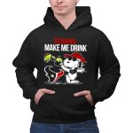 Texans Make Me Drink Snoopy Houston Football Fan 2 Hoodie