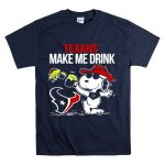 Texans Make Me Drink Snoopy Houston Football Fan T Shirt 7