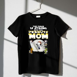 The force is strong with this Peanuts Mom Snoopy Mothers Day shirt 1 T Shirt