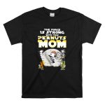 The force is strong with this Peanuts Mom Snoopy Mothers Day shirt T Shirt 6