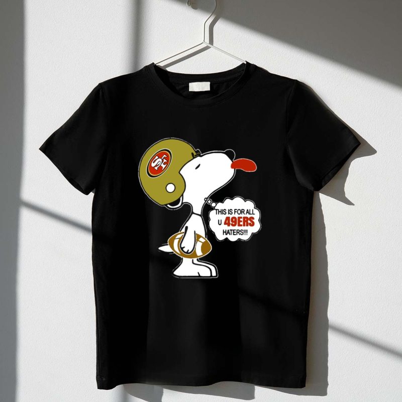 This Is For All U 49Ers Haters San Francisco 49Ers Snoopy Football 1 T Shirt