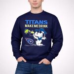 Titans Make Me Drink Snoopy Tennessee Titans Fans Peanuts Nfl Football 3 Sweatshirt