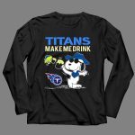Titans Make Me Drink Snoopy Tennessee Titans Fans Peanuts Nfl Football 4 Long Sleeves