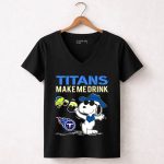 Titans Make Me Drink Snoopy Tennessee Titans Fans Peanuts Nfl Football 5 Womens V Neck1