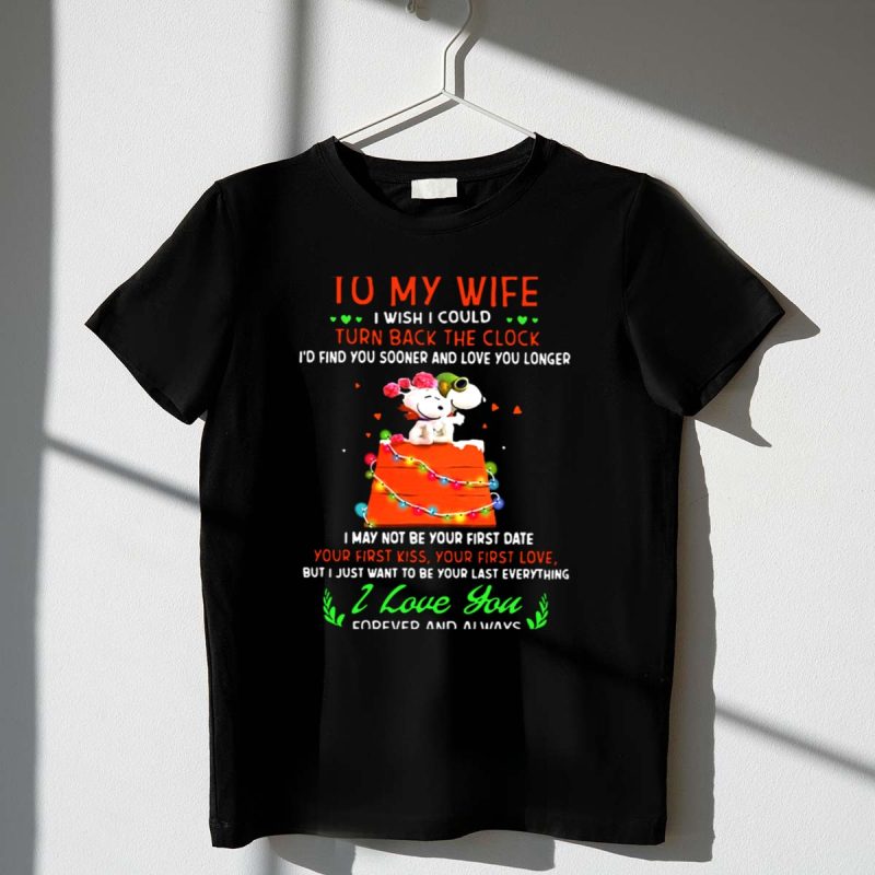 To My Wife I Wish I Could Turn Back The Clock Snoopy Love You Forever And Always T Shirt 1 1.Jpg