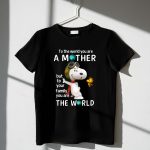 To the World You Are a Mother Snoopy Woodstock Family the World 1 T Shirt