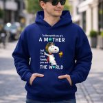 To the World You Are a Mother Snoopy Woodstock Family the World 8 Hoodie