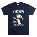 To the World You Are a Mother Snoopy Woodstock Family the World T Shirt 7