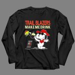 Trail Blazers Make Me Drink Snoopy Portland Trail Blazers 4 Long Sleeves