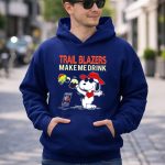 Trail Blazers Make Me Drink Snoopy Portland Trail Blazers 8 Hoodie
