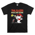 Trail Blazers Make Me Drink Snoopy Portland Trail Blazers T Shirt 6