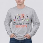 We Are Never Too Old for Snoopy Halloween Christmas American Flag 6 Long Sleeves