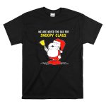 We Are Never Too Old for Snoopy in Santa Claus Outfit Holding Christmas Bell T Shirt 6 1.jpg